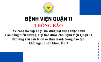 Thông báo Về công bố cập nhật, bổ sung nội dung thực hành Cao đẳng điều dưỡng, Đại học dược cho Bệnh viện Quận 11 đáp ứng yêu cầu là cơ sở thực hành trong đào tạo khối ngành sức khỏe, lần 3
